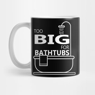 Too Big For Bathtubs Mug